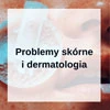 Problemy skórne i dermatologia - zdjęcie kategorii